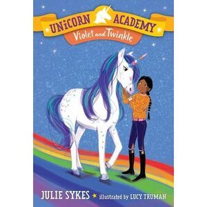 Unicorn Academy #11: Violet and Twinkle -- Julie Sykes
